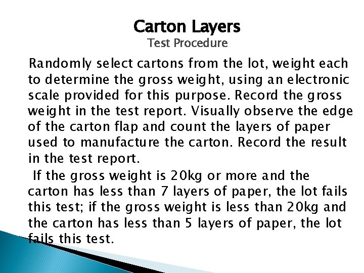 Carton Layers Test Procedure Randomly select cartons from the lot, weight each to determine