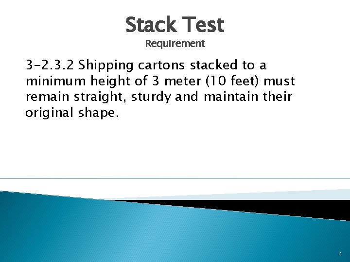 Stack Test Requirement 3 -2. 3. 2 Shipping cartons stacked to a minimum height