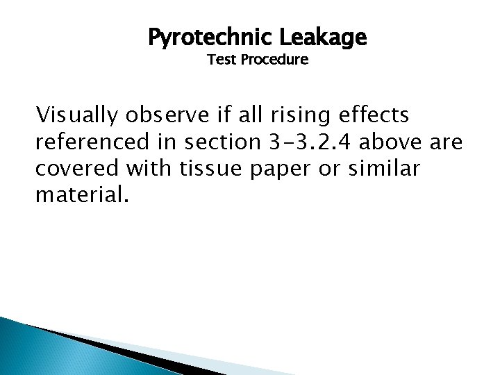 Pyrotechnic Leakage Test Procedure Visually observe if all rising effects referenced in section 3