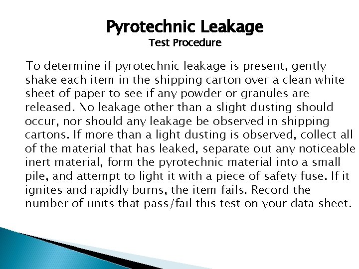 Pyrotechnic Leakage Test Procedure To determine if pyrotechnic leakage is present, gently shake each