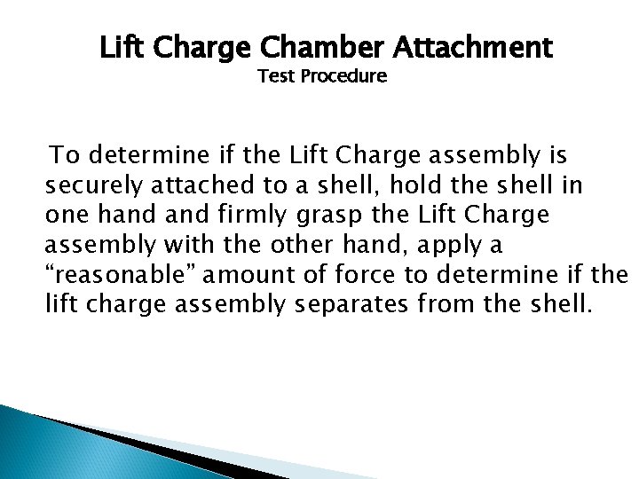 Lift Charge Chamber Attachment Test Procedure To determine if the Lift Charge assembly is