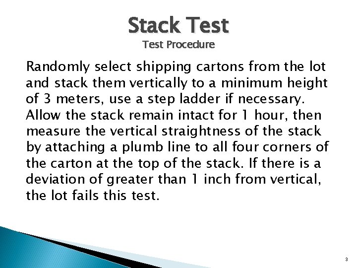 Stack Test Procedure Randomly select shipping cartons from the lot and stack them vertically