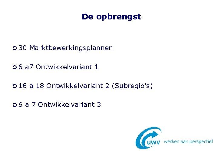 De opbrengst 30 6 a 7 Ontwikkelvariant 1 16 6 Marktbewerkingsplannen a 18 Ontwikkelvariant