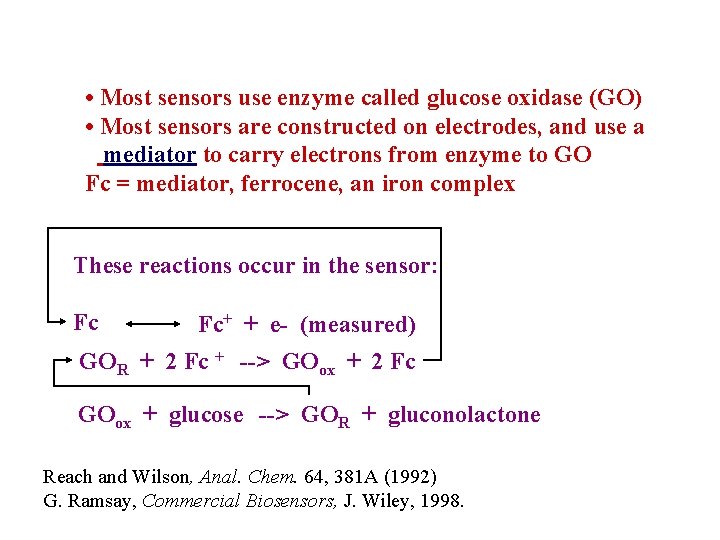  • Most sensors use enzyme called glucose oxidase (GO) • Most sensors are