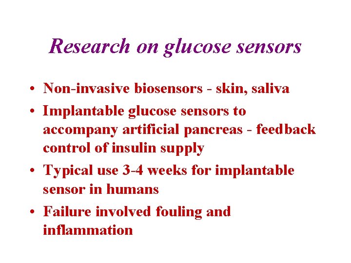 Research on glucose sensors • Non-invasive biosensors - skin, saliva • Implantable glucose sensors