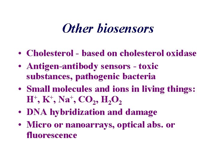 Other biosensors • Cholesterol - based on cholesterol oxidase • Antigen-antibody sensors - toxic