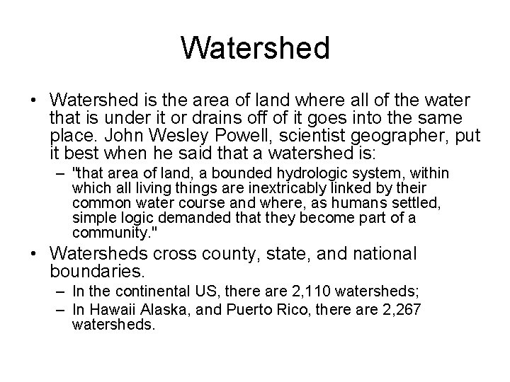 Watershed • Watershed is the area of land where all of the water that