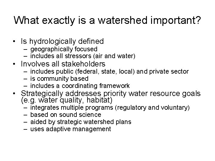 What exactly is a watershed important? • Is hydrologically defined – geographically focused –