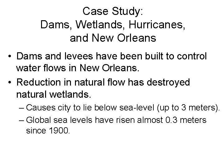 Case Study: Dams, Wetlands, Hurricanes, and New Orleans • Dams and levees have been