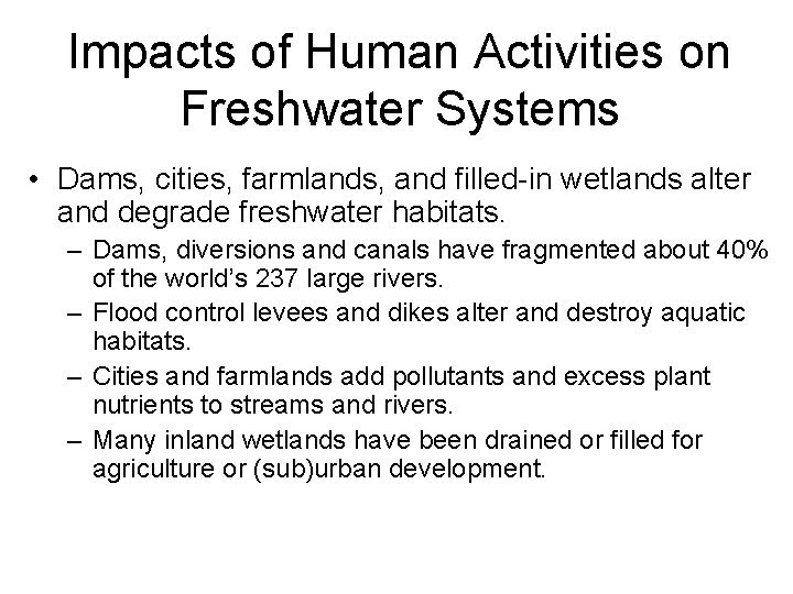 Impacts of Human Activities on Freshwater Systems • Dams, cities, farmlands, and filled-in wetlands