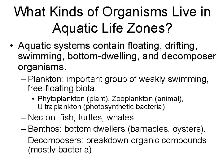 What Kinds of Organisms Live in Aquatic Life Zones? • Aquatic systems contain floating,