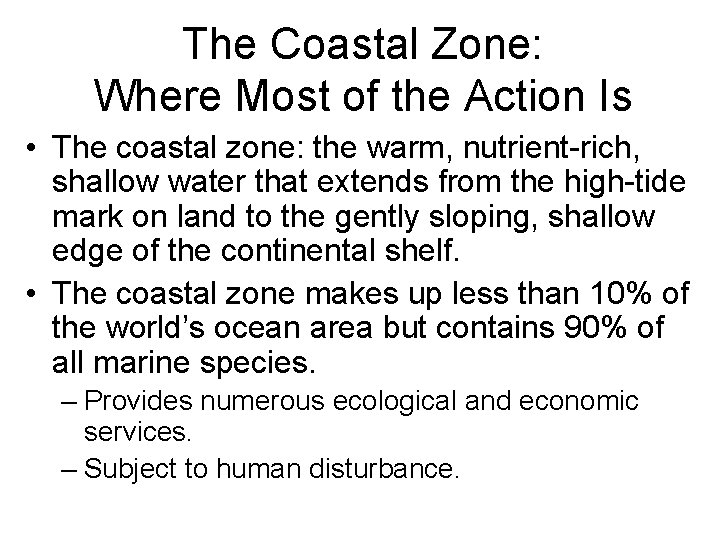 The Coastal Zone: Where Most of the Action Is • The coastal zone: the