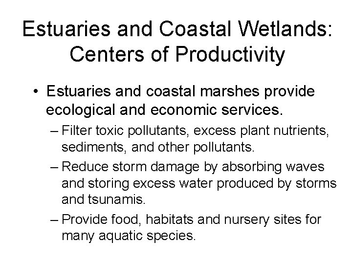 Estuaries and Coastal Wetlands: Centers of Productivity • Estuaries and coastal marshes provide ecological