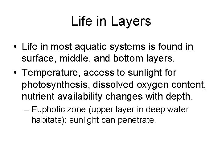 Life in Layers • Life in most aquatic systems is found in surface, middle,
