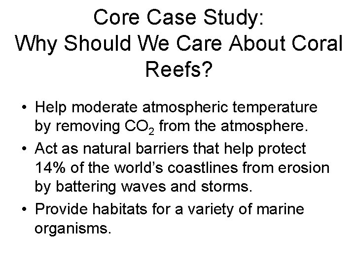 Core Case Study: Why Should We Care About Coral Reefs? • Help moderate atmospheric