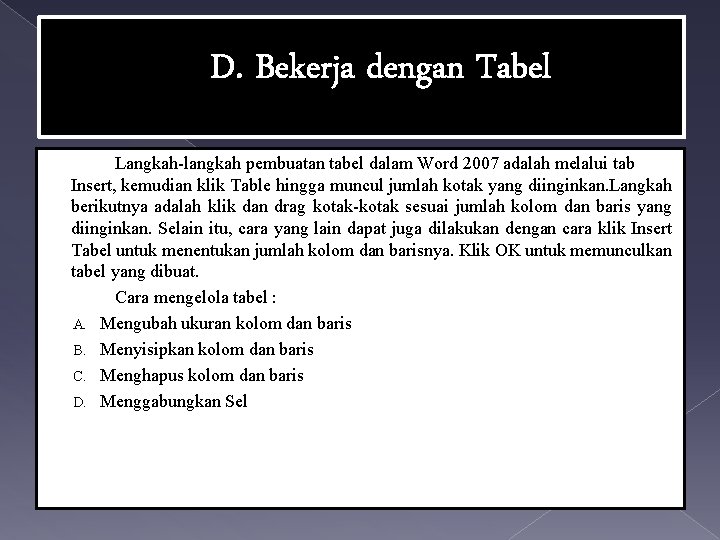 D. Bekerja dengan Tabel Langkah-langkah pembuatan tabel dalam Word 2007 adalah melalui tab Insert,