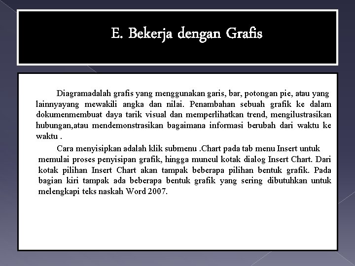 E. Bekerja dengan Grafis Diagramadalah grafis yang menggunakan garis, bar, potongan pie, atau yang