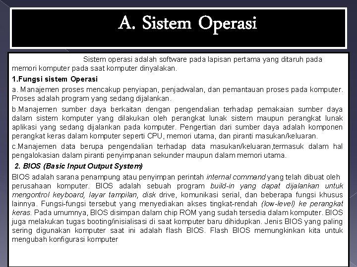 A. Sistem Operasi Sistem operasi adalah software pada lapisan pertama yang ditaruh pada memori