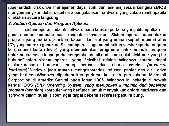 (tipe hardisk, disk drive, manajemen daya listrik, dan lain-lain) sesuai keinginan. BIOS menyembunyikan detail-detail