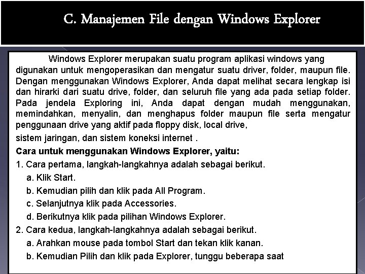 C. Manajemen File dengan Windows Explorer merupakan suatu program aplikasi windows yang digunakan untuk