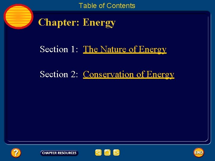 Table of Contents Chapter: Energy Section 1: The Nature of Energy Section 2: Conservation