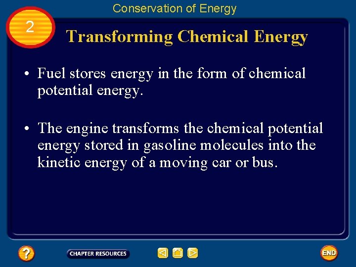 Conservation of Energy 2 Transforming Chemical Energy • Fuel stores energy in the form