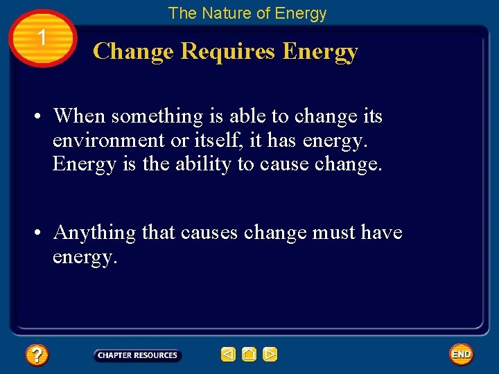 The Nature of Energy 1 Change Requires Energy • When something is able to