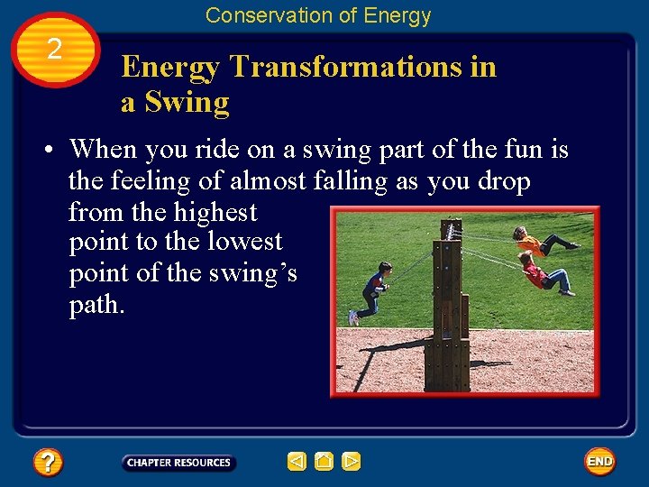 Conservation of Energy 2 Energy Transformations in a Swing • When you ride on