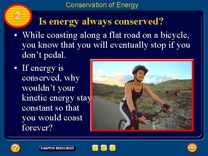 Conservation of Energy 2 Is energy always conserved? • While coasting along a flat