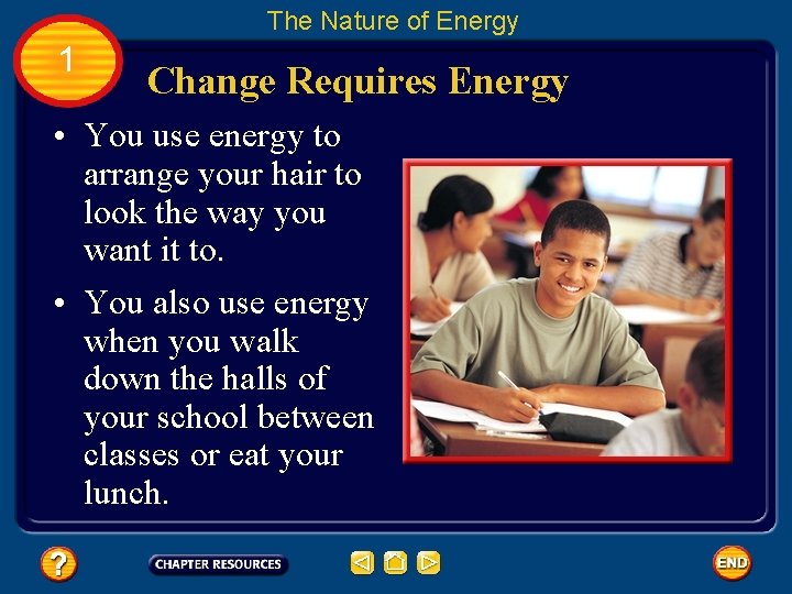 The Nature of Energy 1 Change Requires Energy • You use energy to arrange
