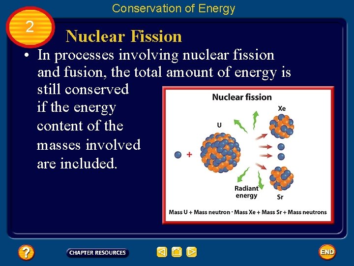 Conservation of Energy 2 Nuclear Fission • In processes involving nuclear fission and fusion,