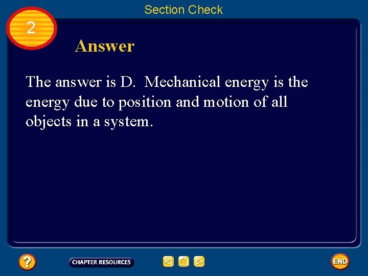 Section Check 2 Answer The answer is D. Mechanical energy is the energy due