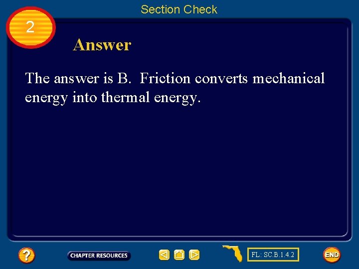 Section Check 2 Answer The answer is B. Friction converts mechanical energy into thermal