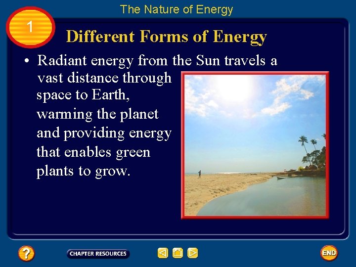 The Nature of Energy 1 Different Forms of Energy • Radiant energy from the