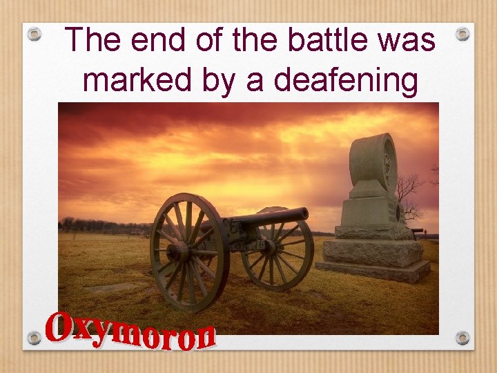 The end of the battle was marked by a deafening silence. 