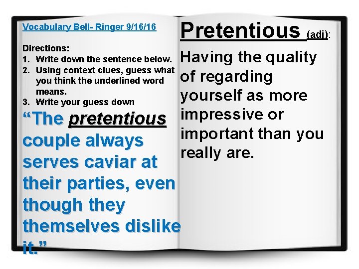 Vocabulary Bell- Ringer 9/16/16 Pretentious (adj): Directions: 1. Write down the sentence below. 2.