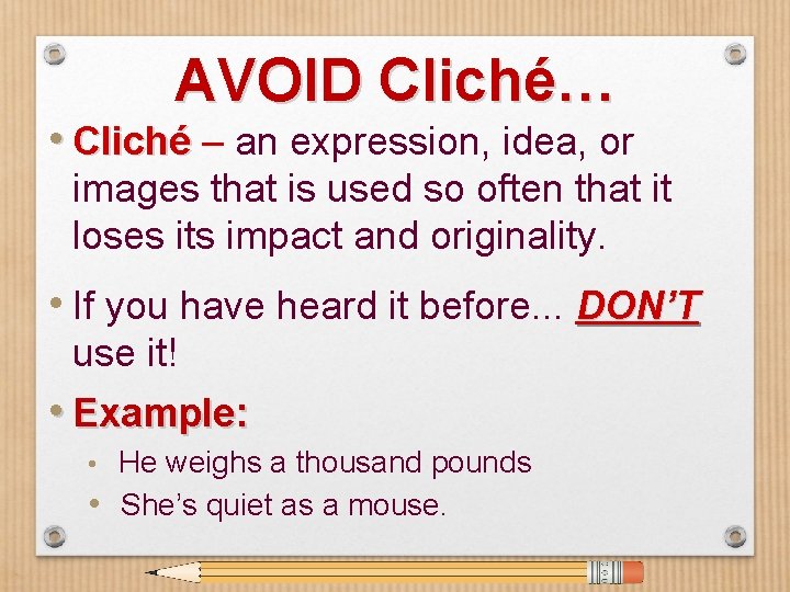 AVOID Cliché… • Cliché – an expression, idea, or images that is used so