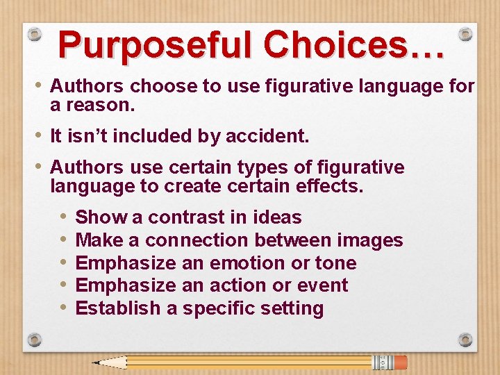 Purposeful Choices… • Authors choose to use figurative language for a reason. • It