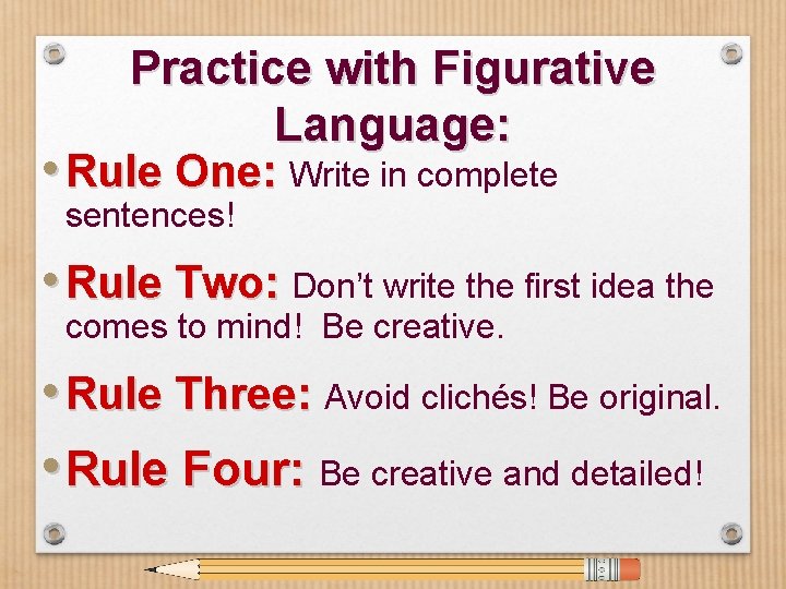 Practice with Figurative Language: • Rule One: Write in complete sentences! • Rule Two: