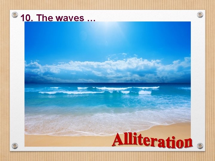10. The waves … 