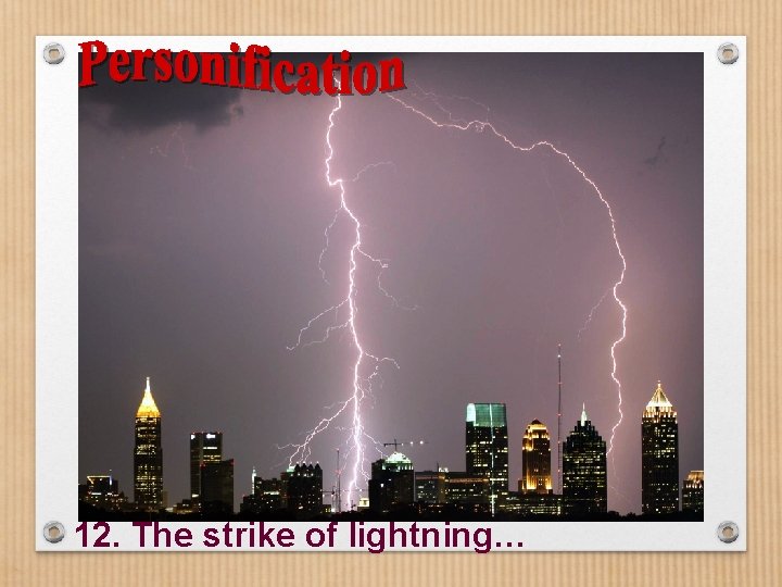 12. The strike of lightning… 