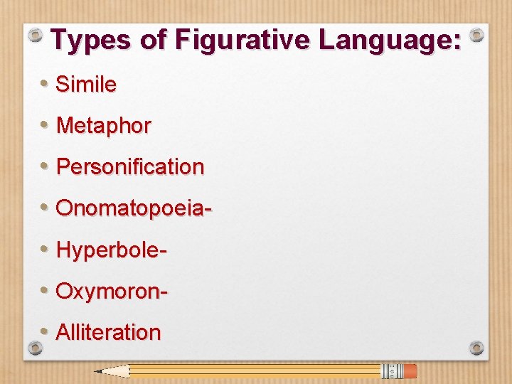 Types of Figurative Language: • Simile • Metaphor • Personification • Onomatopoeia • Hyperbole