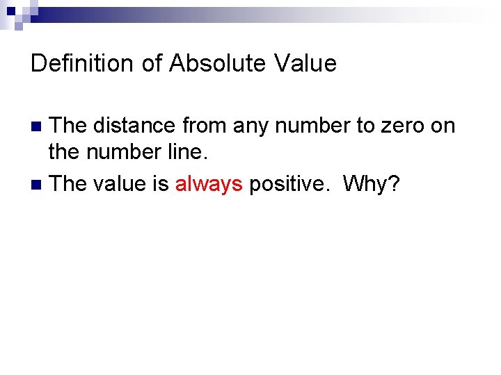 Definition of Absolute Value The distance from any number to zero on the number
