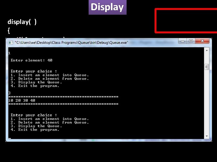 Display display( ) { if( front != rear ) { for(int i=front+1; i<=rear, i++)