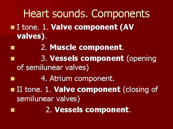 Heart sounds. Components n. I tone. 1. Valve component (AV valves). n 2. Muscle Heart sounds. Components n. I tone. 1. Valve component (AV valves). n 2. Muscle
