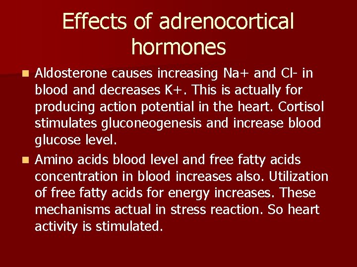 Effects of adrenocortical hormones Aldosterone causes increasing Na+ and Cl- in blood and decreases Effects of adrenocortical hormones Aldosterone causes increasing Na+ and Cl- in blood and decreases