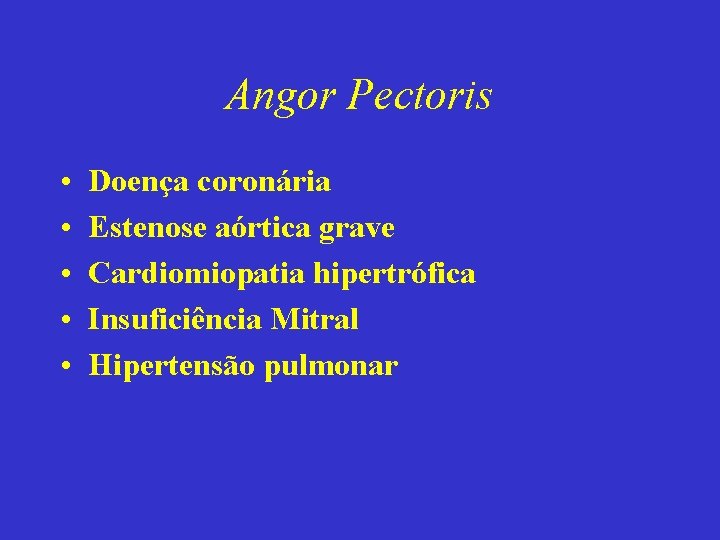 Angor Pectoris • • • Doença coronária Estenose aórtica grave Cardiomiopatia hipertrófica Insuficiência Mitral