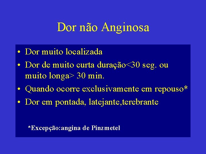 Dor não Anginosa • Dor muito localizada • Dor de muito curta duração<30 seg.