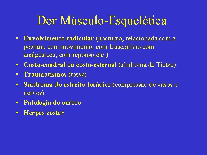 Dor Músculo-Esquelética • Envolvimento radicular (nocturna, relacionada com a postura, com movimento, com tosse;