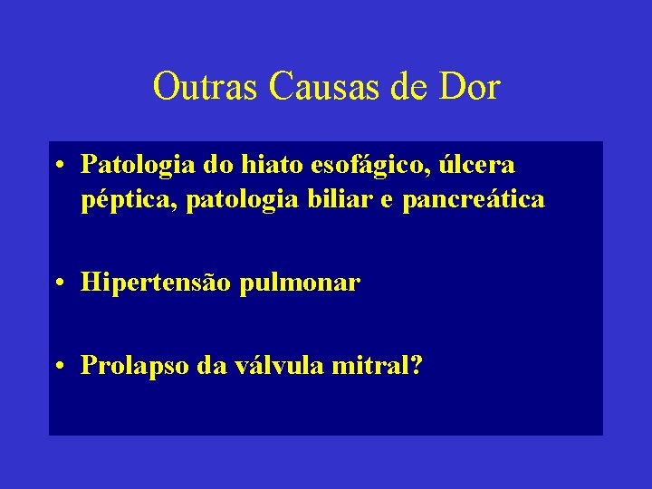 Outras Causas de Dor • Patologia do hiato esofágico, úlcera péptica, patologia biliar e